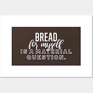 Bread for myself is a material question v2 Posters and Art